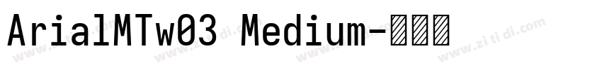 ArialMTw03 Medium字体转换